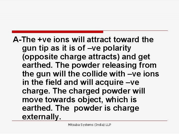 A-The +ve ions will attract toward the gun tip as it is of –ve