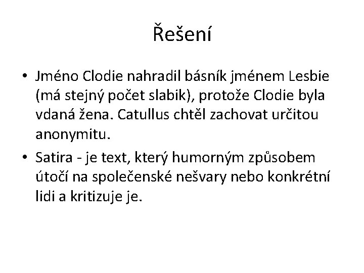 Řešení • Jméno Clodie nahradil básník jménem Lesbie (má stejný počet slabik), protože Clodie