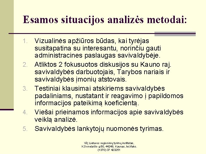 Esamos situacijos analizės metodai: 1. 2. 3. 4. 5. Vizualinės apžiūros būdas, kai tyrėjas