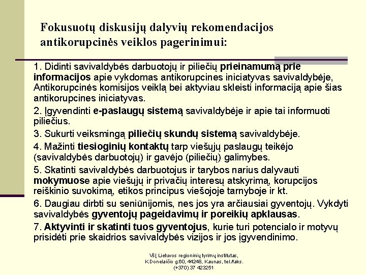 Fokusuotų diskusijų dalyvių rekomendacijos antikorupcinės veiklos pagerinimui: 1. Didinti savivaldybės darbuotojų ir piliečių prieinamumą