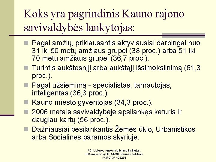 Koks yra pagrindinis Kauno rajono savivaldybės lankytojas: n Pagal amžių, priklausantis aktyviausiai darbingai nuo