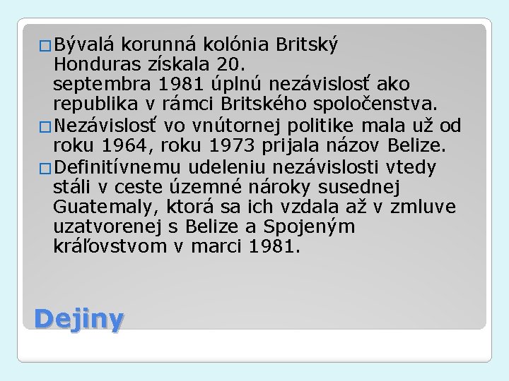 �Bývalá korunná kolónia Britský Honduras získala 20. septembra 1981 úplnú nezávislosť ako republika v