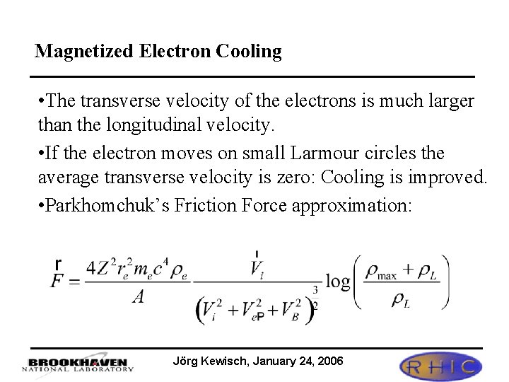 Magnetized Electron Cooling • The transverse velocity of the electrons is much larger than