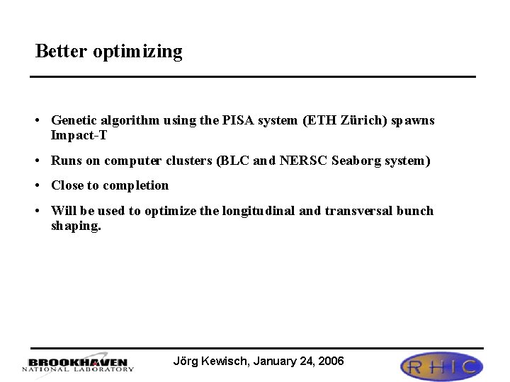 Better optimizing • Genetic algorithm using the PISA system (ETH Zürich) spawns Impact-T •