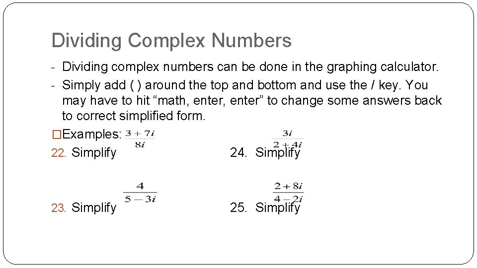 Dividing Complex Numbers - Dividing complex numbers can be done in the graphing calculator.