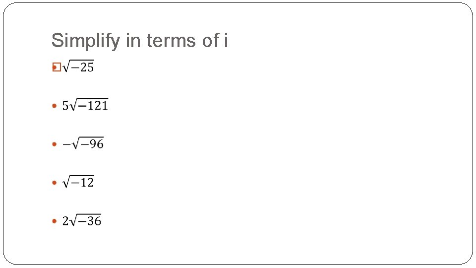 Simplify in terms of i � 