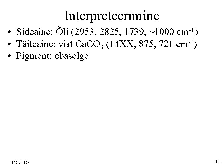 Interpreteerimine • Sideaine: Õli (2953, 2825, 1739, ~1000 cm-1) • Täiteaine: vist Ca. CO