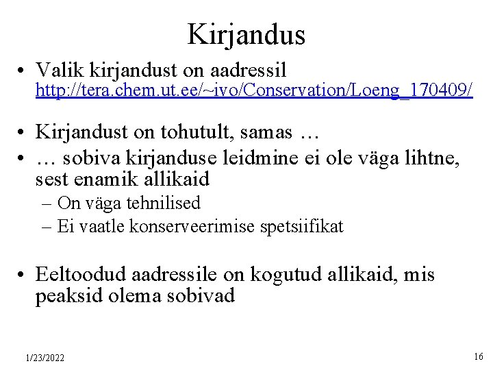 Kirjandus • Valik kirjandust on aadressil http: //tera. chem. ut. ee/~ivo/Conservation/Loeng_170409/ • Kirjandust on