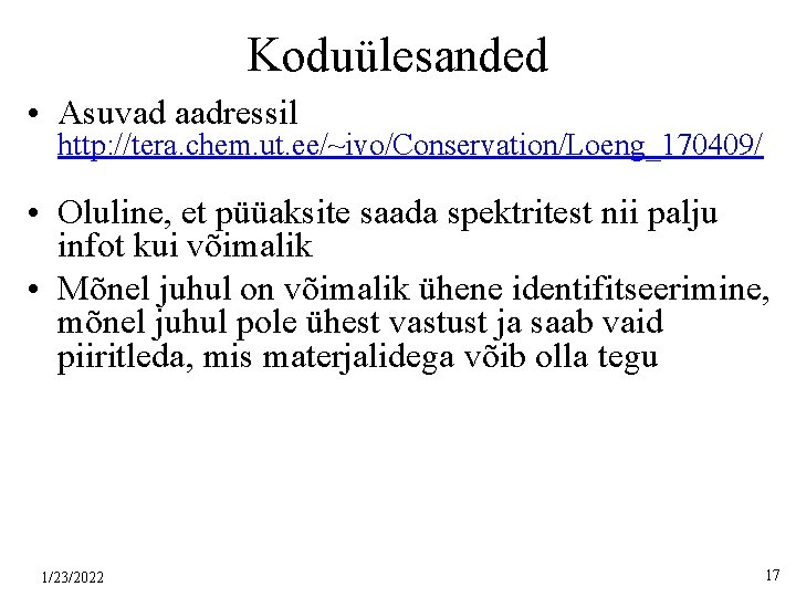 Koduülesanded • Asuvad aadressil http: //tera. chem. ut. ee/~ivo/Conservation/Loeng_170409/ • Oluline, et püüaksite saada