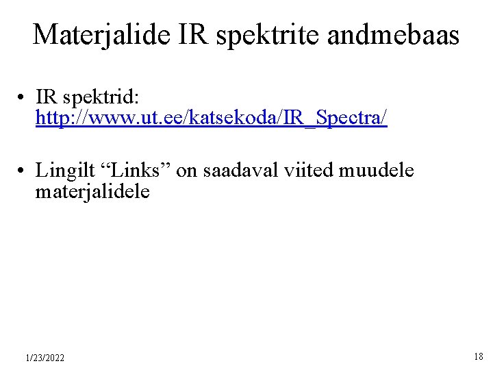 Materjalide IR spektrite andmebaas • IR spektrid: http: //www. ut. ee/katsekoda/IR_Spectra/ • Lingilt “Links”