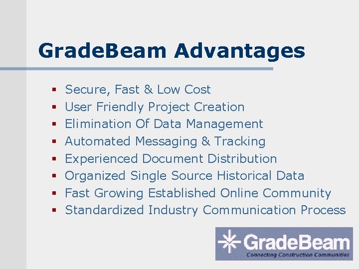 Grade. Beam Advantages § § § § Secure, Fast & Low Cost User Friendly