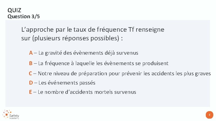 QUIZ Question 3/5 L’approche par le taux de fréquence Tf renseigne sur (plusieurs réponses