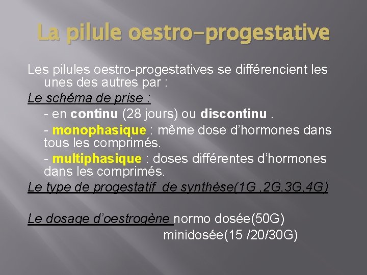 La pilule oestro-progestative Les pilules oestro-progestatives se différencient les unes des autres par :