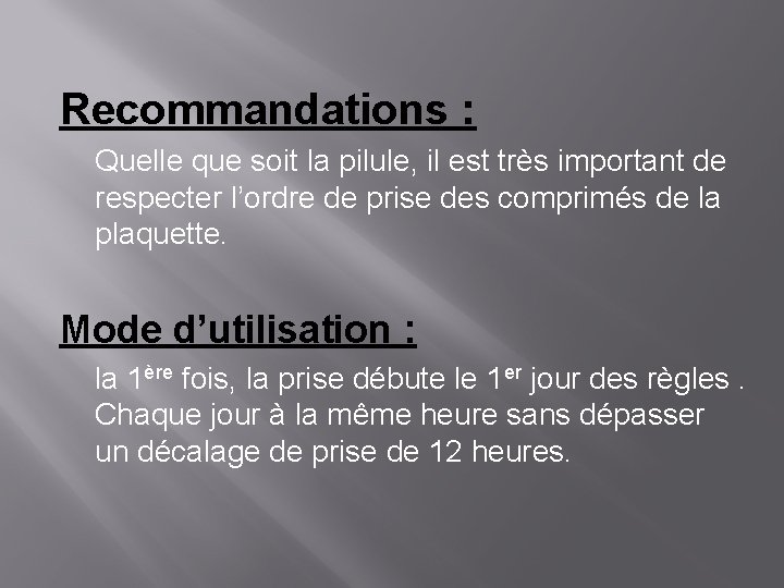 Recommandations : Quelle que soit la pilule, il est très important de respecter l’ordre