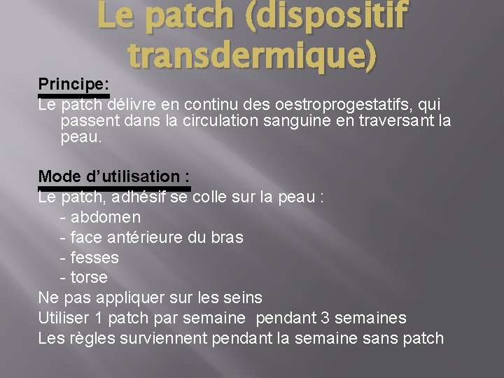 Le patch (dispositif transdermique) Principe: Le patch délivre en continu des oestroprogestatifs, qui passent