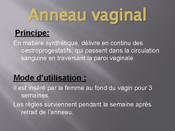 Anneau vaginal Principe: En matière synthétique, délivre en continu des oestroprogestatifs, qui passent dans