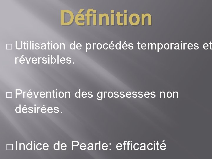 Définition � Utilisation de procédés temporaires et réversibles. � Prévention des grossesses non désirées.