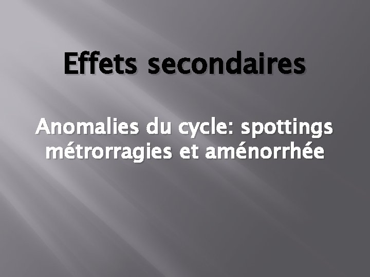 Effets secondaires Anomalies du cycle: spottings métrorragies et aménorrhée 