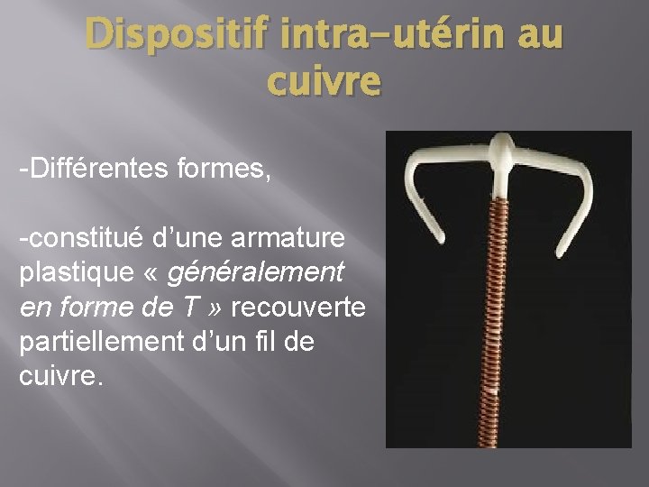 Dispositif intra-utérin au cuivre -Différentes formes, -constitué d’une armature plastique « généralement en forme