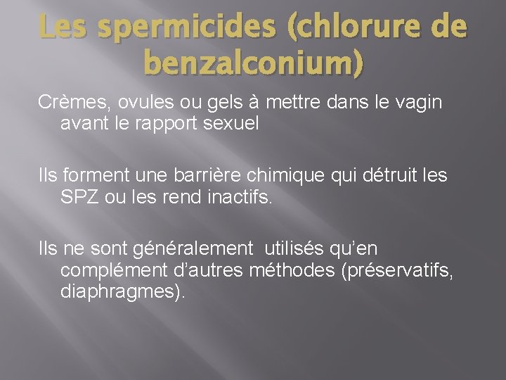 Les spermicides (chlorure de benzalconium) Crèmes, ovules ou gels à mettre dans le vagin