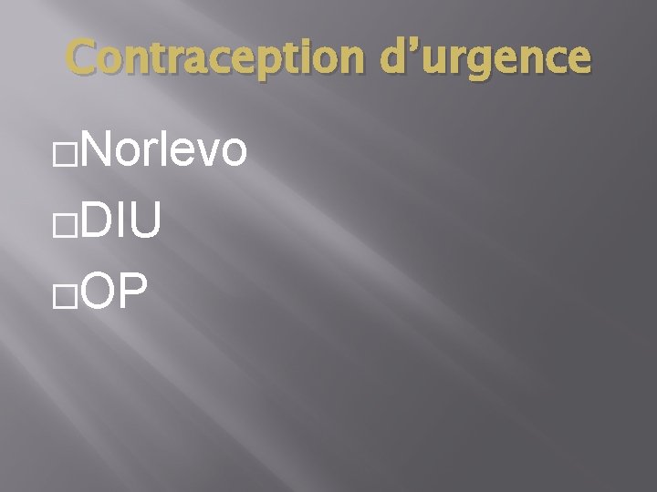 Contraception d’urgence �Norlevo �DIU �OP 