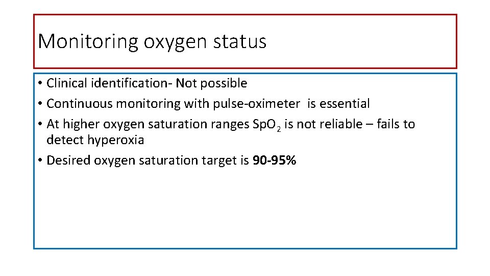 Monitoring oxygen status • Clinical identification- Not possible • Continuous monitoring with pulse-oximeter is
