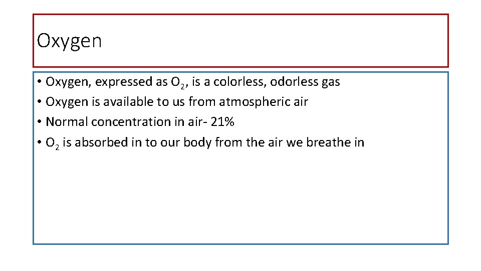 Oxygen • Oxygen, expressed as O 2, is a colorless, odorless gas • Oxygen