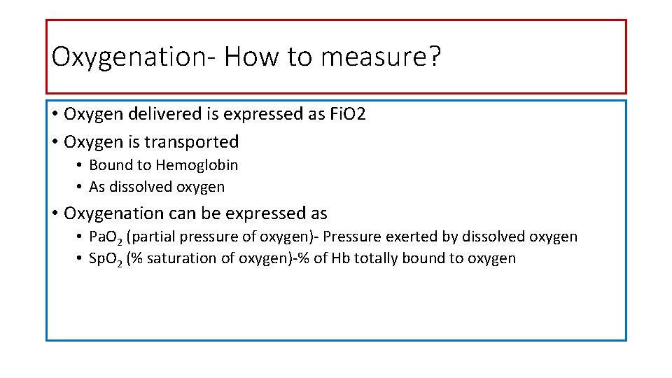 Oxygenation- How to measure? • Oxygen delivered is expressed as Fi. O 2 •