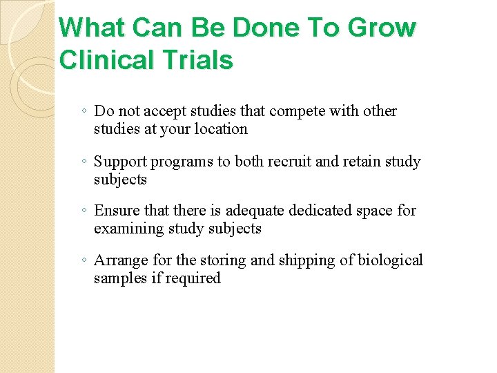 What Can Be Done To Grow Clinical Trials ◦ Do not accept studies that