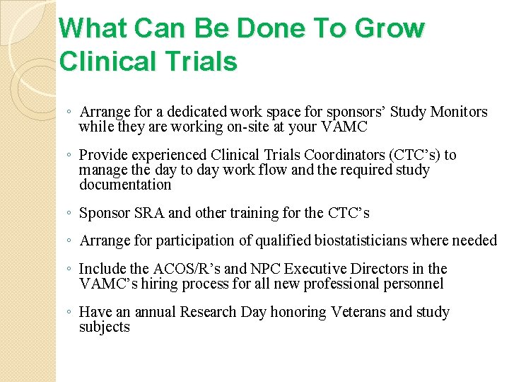 What Can Be Done To Grow Clinical Trials ◦ Arrange for a dedicated work