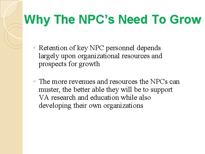 Why The NPC’s Need To Grow ◦ Retention of key NPC personnel depends largely