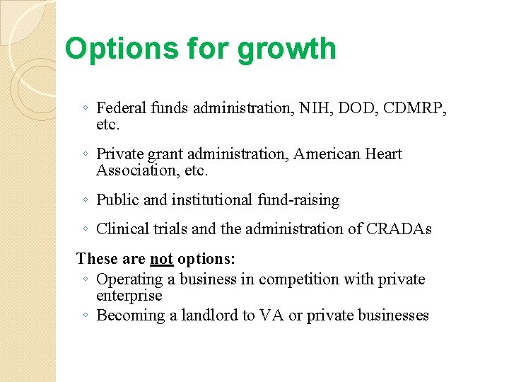 Options for growth ◦ Federal funds administration, NIH, DOD, CDMRP, etc. ◦ Private grant