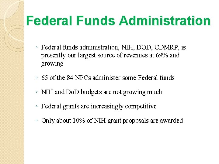 Federal Funds Administration ◦ Federal funds administration, NIH, DOD, CDMRP, is presently our largest