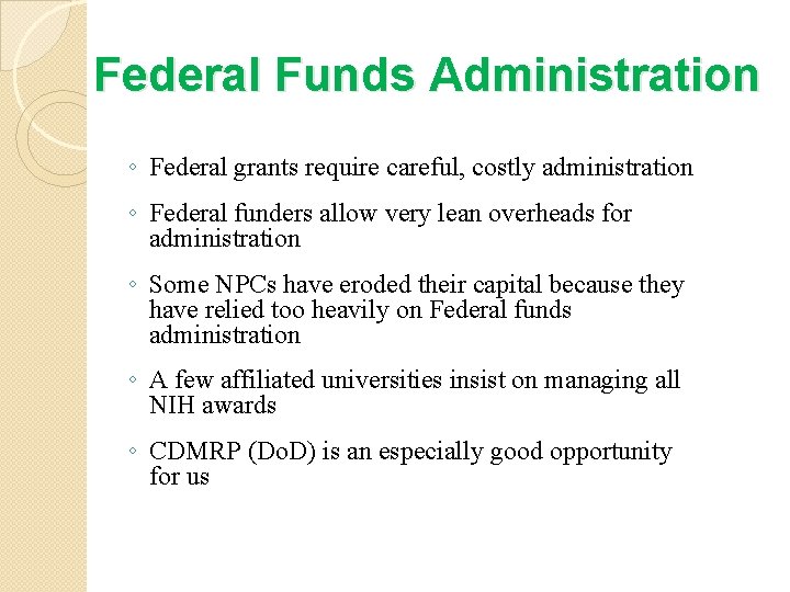 Federal Funds Administration ◦ Federal grants require careful, costly administration ◦ Federal funders allow