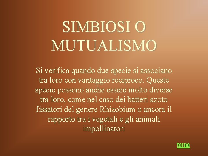 SIMBIOSI O MUTUALISMO Si verifica quando due specie si associano tra loro con vantaggio