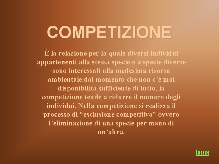 COMPETIZIONE È la relazione per la quale diversi individui appartenenti alla stessa specie o