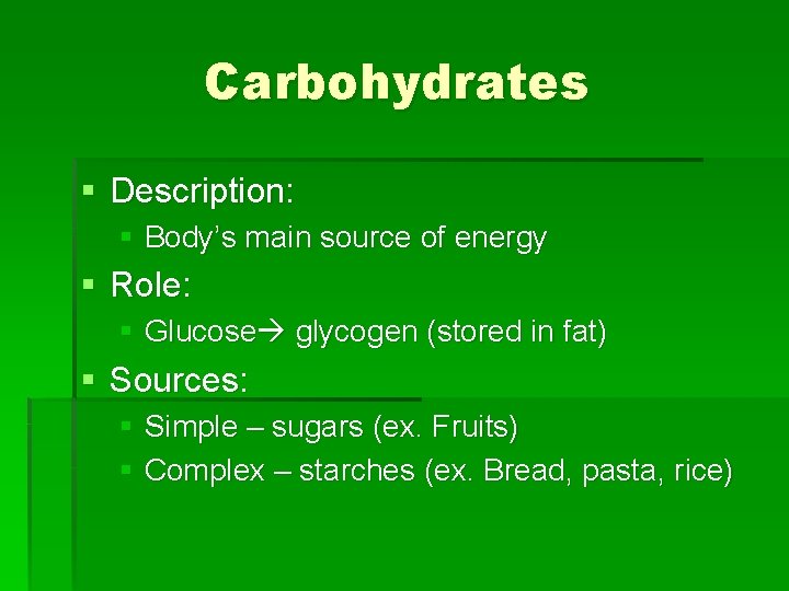 Carbohydrates § Description: § Body’s main source of energy § Role: § Glucose glycogen