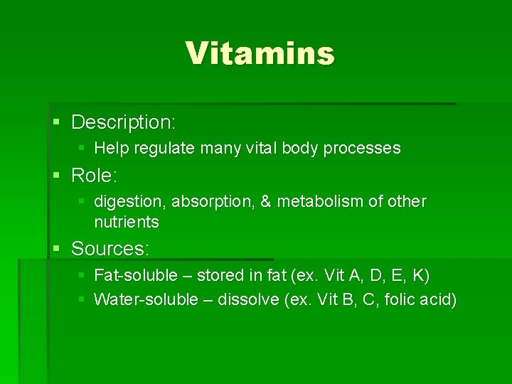 Vitamins § Description: § Help regulate many vital body processes § Role: § digestion,