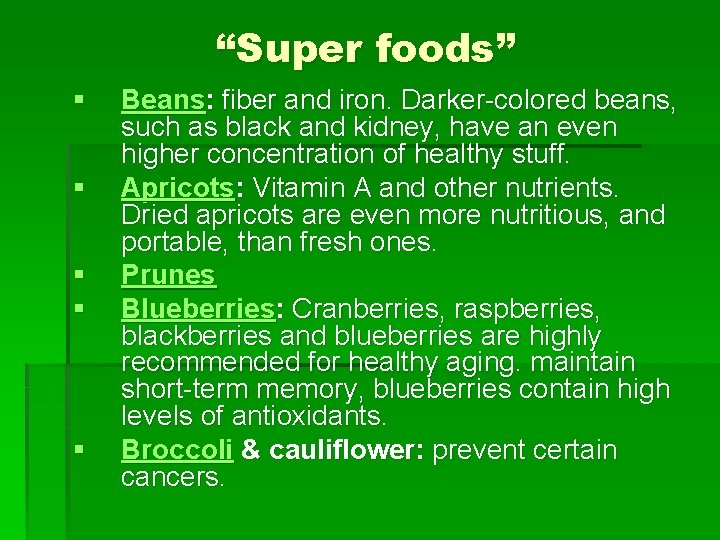 “Super foods” § § § Beans: fiber and iron. Darker-colored beans, such as black