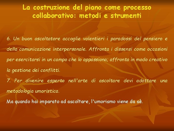 La costruzione del piano come processo collaborativo: metodi e strumenti 6. Un buon ascoltatore