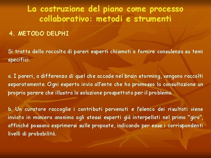 La costruzione del piano come processo collaborativo: metodi e strumenti 4. METODO DELPHI Si