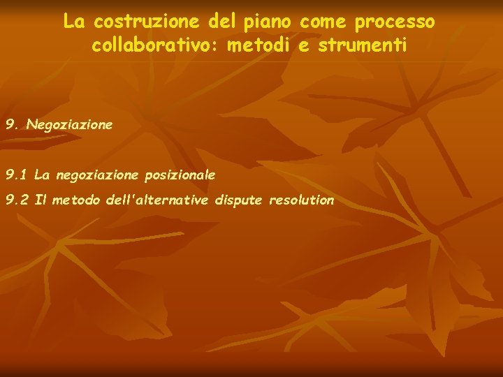La costruzione del piano come processo collaborativo: metodi e strumenti 9. Negoziazione 9. 1