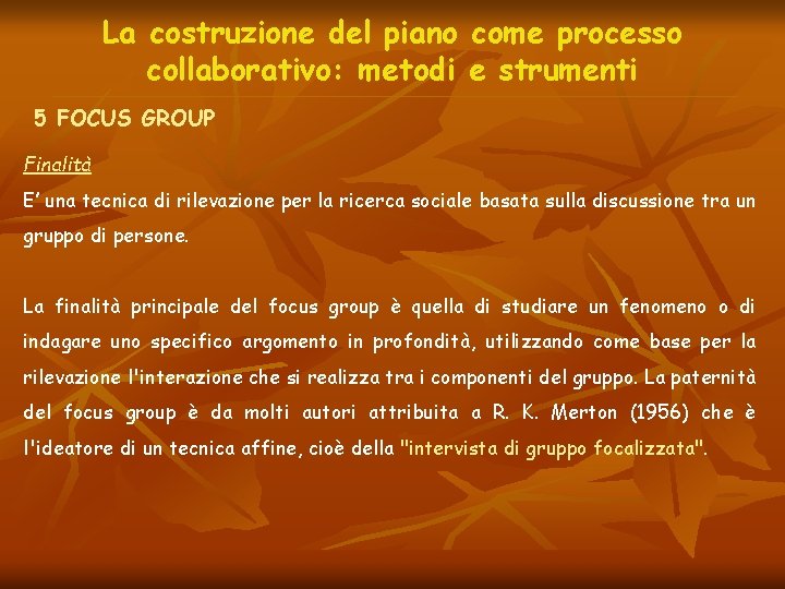 La costruzione del piano come processo collaborativo: metodi e strumenti 5 FOCUS GROUP Finalità