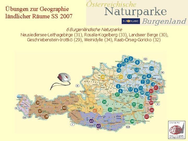 Übungen zur Geographie ländlicher Räume SS 2007 6 Burgenländische Naturparke Neusiedlersee-Leithagebirge (31), Rosalia-Kogelberg (33),