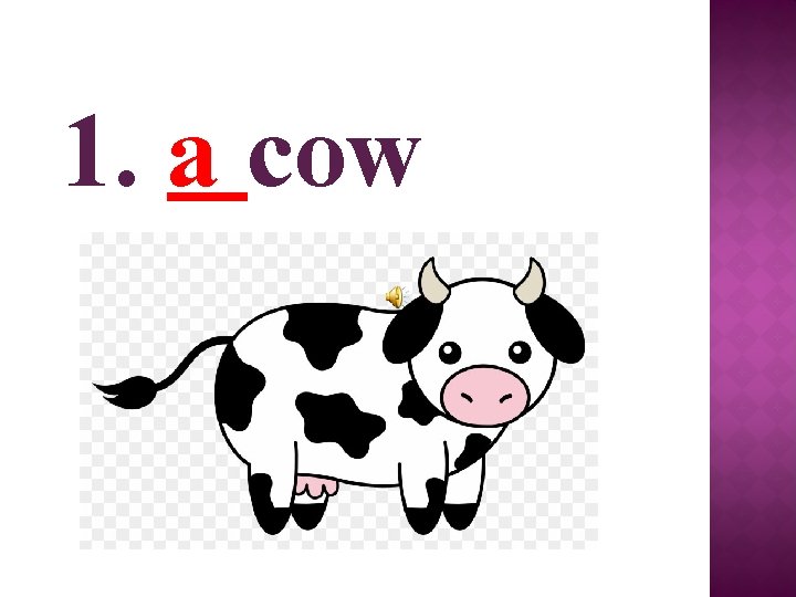 1. a cow 