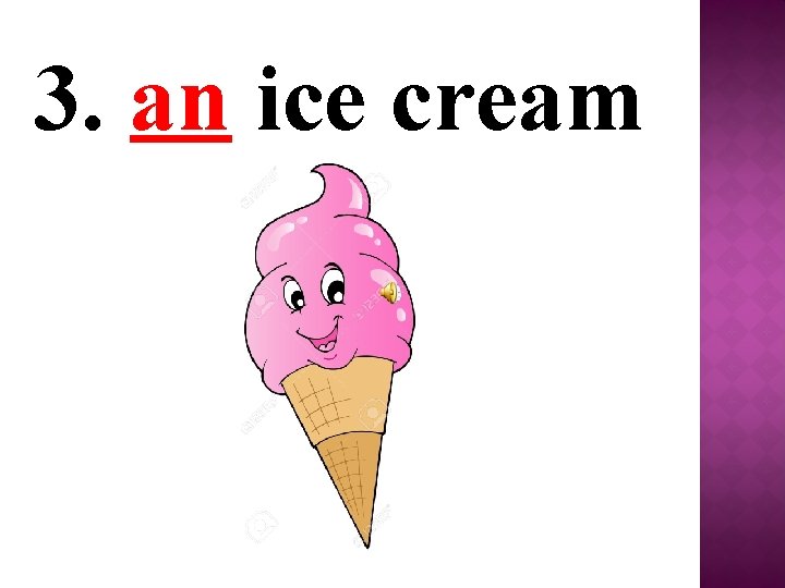 3. an ice cream 
