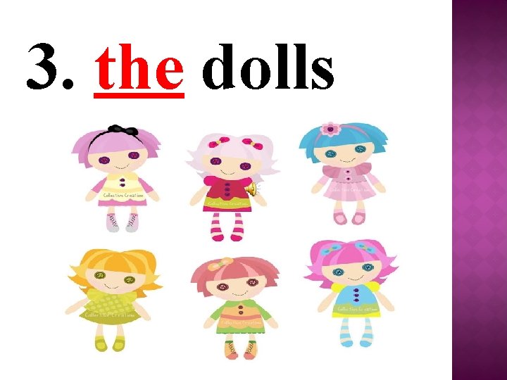 3. the dolls 