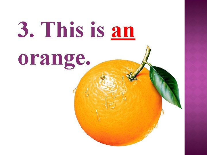 3. This is an orange. 