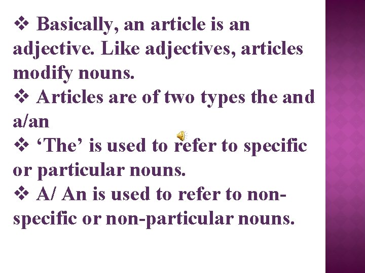 v Basically, an article is an adjective. Like adjectives, articles modify nouns. v Articles