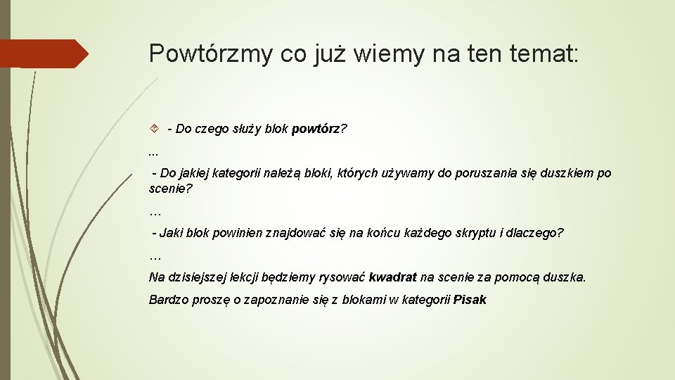 Powtórzmy co już wiemy na ten temat: - Do czego służy blok powtórz? .